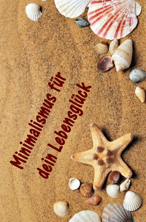 Minimalismus f&uuml;r dein Lebensgl&uuml;ck - Christine Brandt