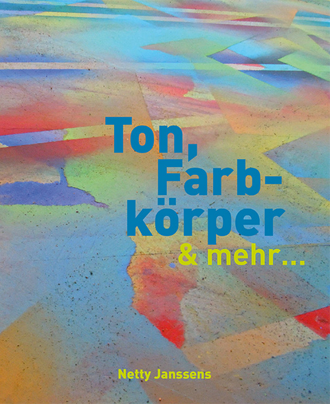 Ton, Farbk&ouml;rper & mehr - Netty Janssens