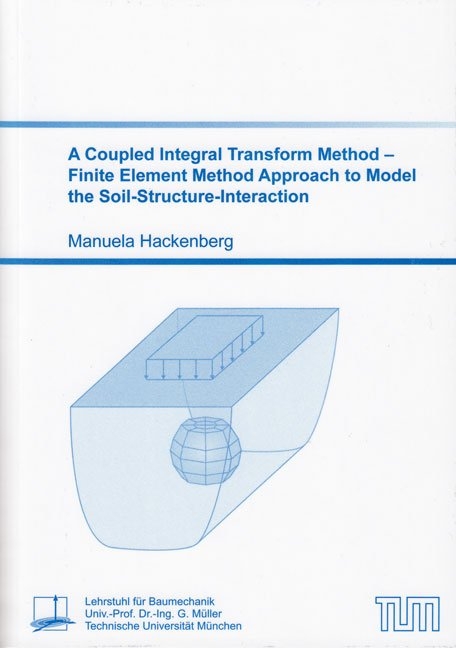 A Coupled Integral Transform Method &ndash; Finite Element Method Approach to Model the Soil-Structure-Interaction - Manuela Hackenberg
