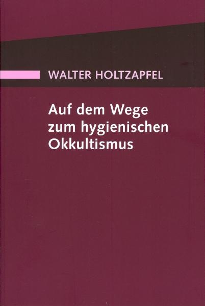 Auf dem Wege zum Hygienischen Okkultismus - Walter Holtzapfel
