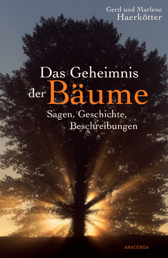 Das Geheimnis der B&auml;ume. Sagen, Geschichte, Beschreibungen - Gerd und Marlene Haerk&ouml;tter