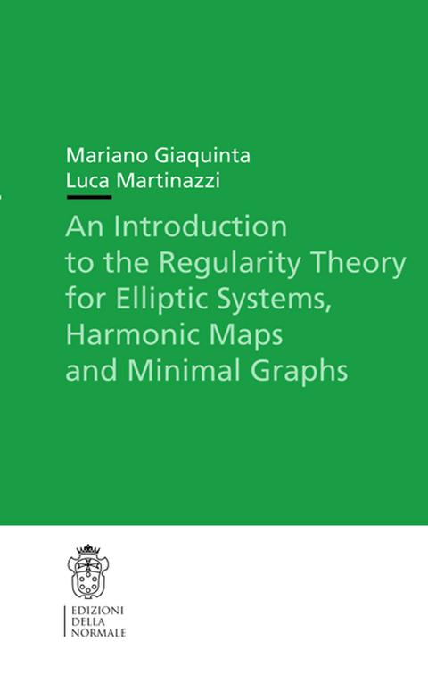 An Introduction to the Regularity Theory for Elliptic Systems, Harmonic Maps and Minimal Graphs - Mariano Giaquinta, Luca Martinazzi
