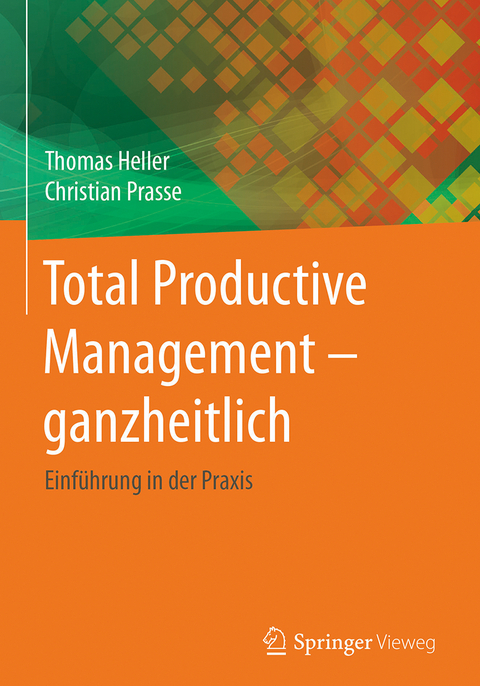 Total Productive Management - ganzheitlich - Thomas Heller, Christian Prasse