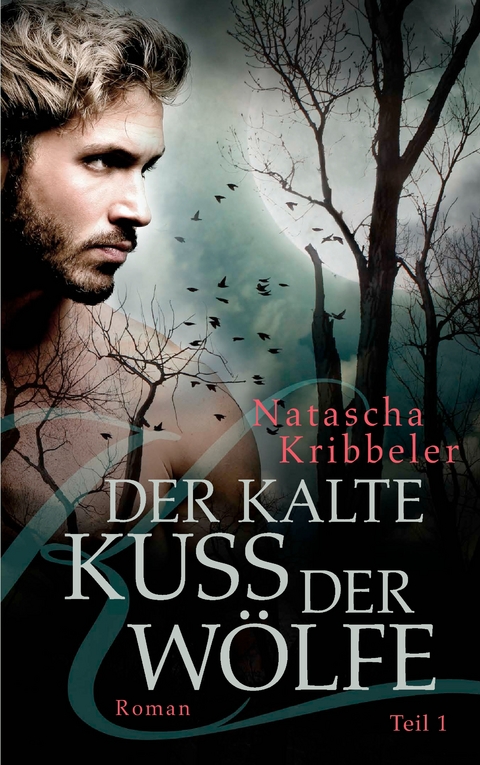 Der kalte Kuss der W&ouml;lfe - Natascha Kribbeler