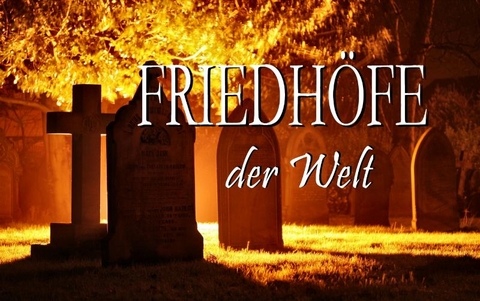 Friedh&ouml;fe der Welt - Ein Bildband
