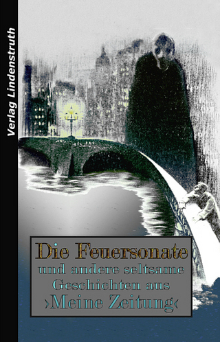 Die Feuersonate und andere seltsame Geschichten aus ›Meine Zeitung‹