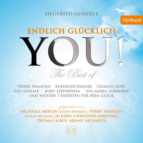 YOU! Endlich glücklich - The best of - Uwe Albrecht, Dr. Anonymus, Andrew Blake, Ruediger Dahlke, Pierre Franckh, Clemens Kuby, Natascha Landuris, Walter Hannes Medinger, Klaus Mücke, Michaela Merten, Safi Nidiaye, Kurt Tepperwein, Eva-Maria Zurhorst, Wolfram Zurhorst, Siegfried Gukerle
