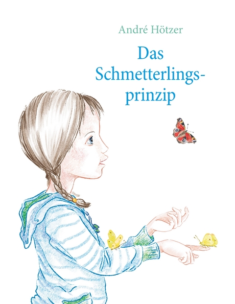 Das Schmetterlingsprinzip - Andr&eacute; H&ouml;tzer