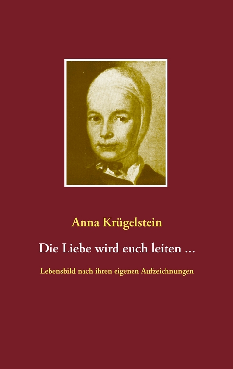 Die Liebe wird euch leiten ... - Anna Kr&uuml;gelstein