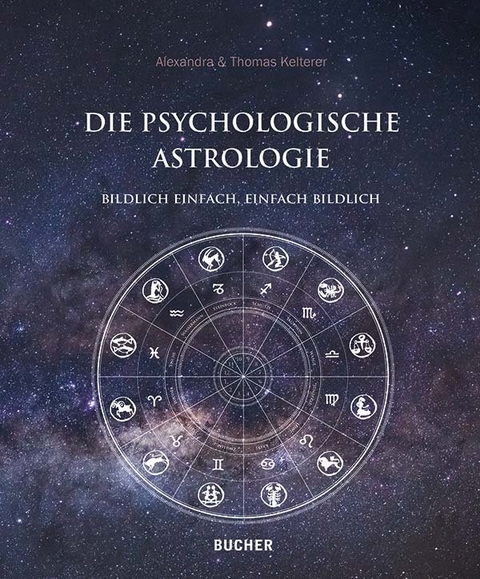 Die psychologische Astrologie - Alexandra Kelterer, Thomas Kelterer