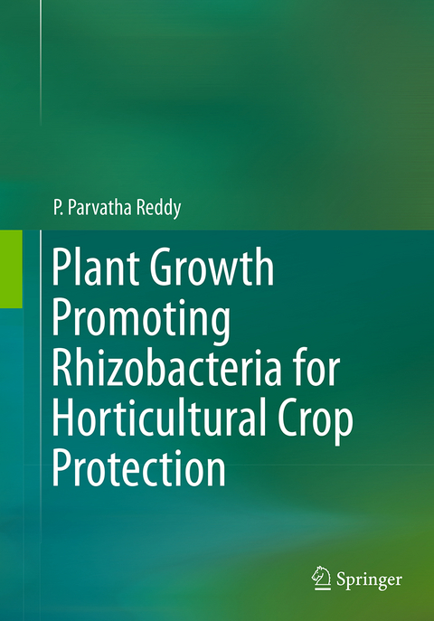 Plant Growth Promoting Rhizobacteria for Horticultural Crop Protection - P. Parvatha Reddy