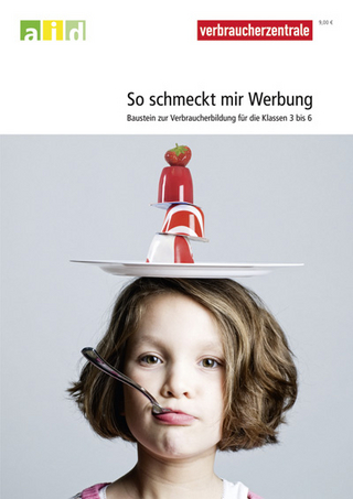 So schmeckt mir Werbung - Baustein zur Verbraucherbildung für die Klassen 3 - 6