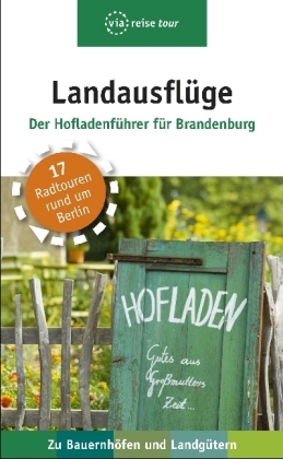 Landausfl&uuml;ge &ndash; Der Hofladenf&uuml;hrer f&uuml;r Brandenburg - Kerstin Schweizer