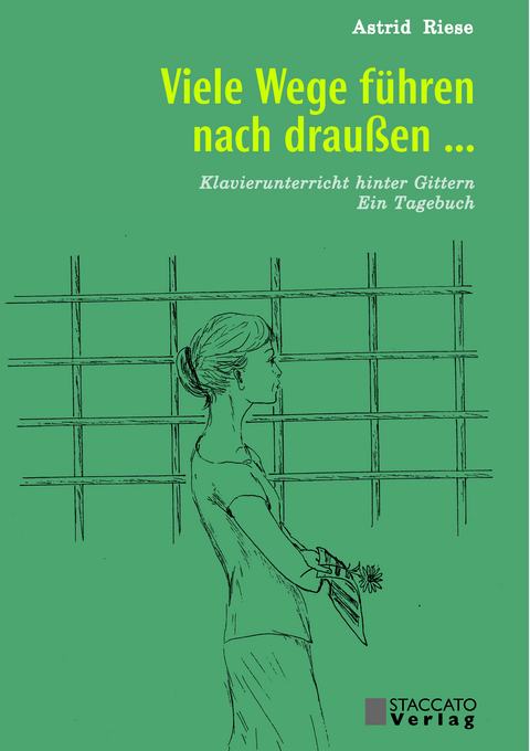 Viele Wege f&uuml;hren nach drau&szlig;en ... Klavierunterricht hinter Gittern - Astrid Riese