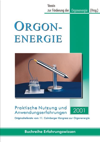 Orgonenergie - Praktische Nutzung und Anwendungserfahrungen 2001 - 