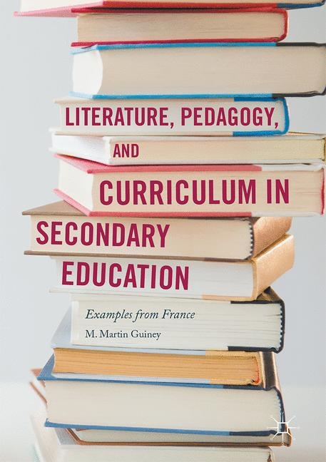Literature, Pedagogy, and Curriculum in Secondary Education - M. Martin Guiney