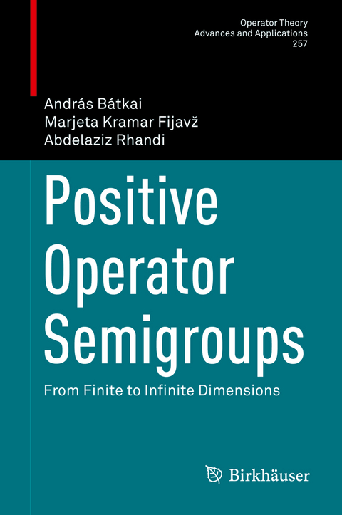 Positive Operator Semigroups - András Bátkai, Marjeta Kramar Fijavž, Abdelaziz Rhandi