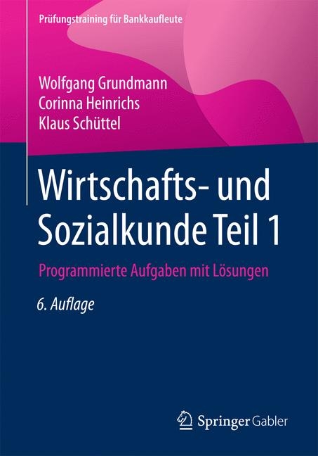 Wirtschafts- und Sozialkunde Teil 1 - Wolfgang Grundmann, Corinna Heinrichs, Klaus Sch&uuml;ttel