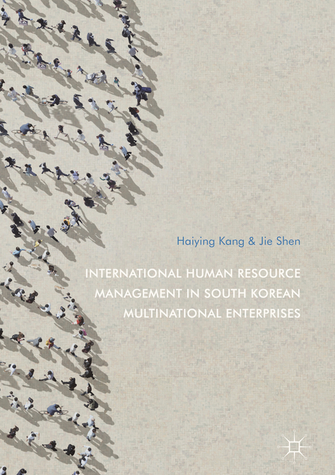 International Human Resource Management in South Korean Multinational Enterprises - Haiying Kang, Jie Shen