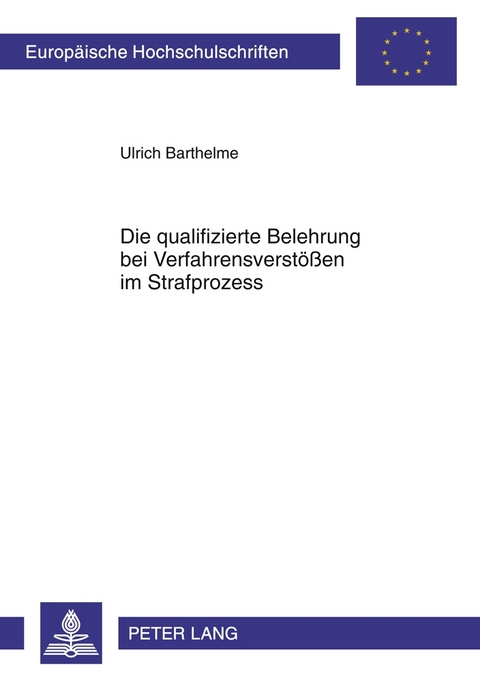 Die qualifizierte Belehrung bei Verfahrensverst&ouml;&szlig;en im Strafprozess - Ulrich Barthelme