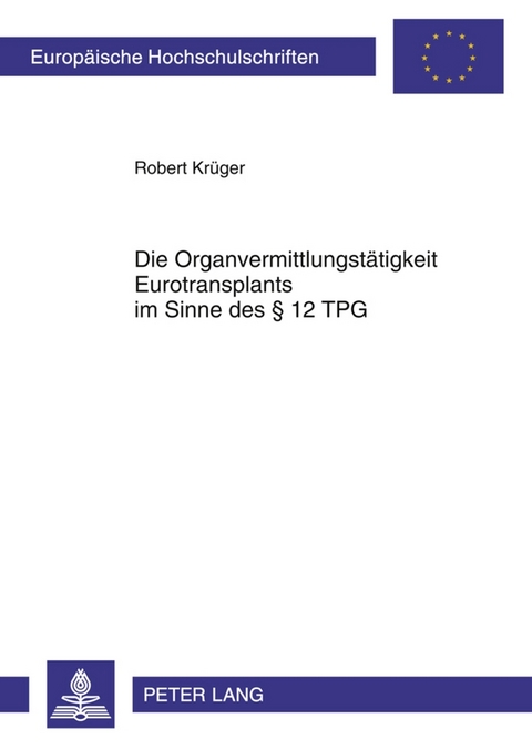 Die Organvermittlungst&auml;tigkeit Eurotransplants im Sinne des &sect; 12 TPG - Robert Kr&uuml;ger