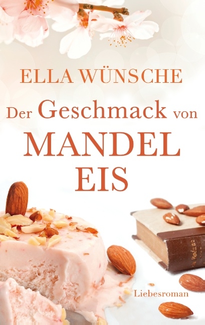Der Geschmack von Mandeleis - Ella Wünsche