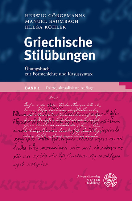 Griechische Stil&uuml;bungen / &Uuml;bungsbuch zur Formenlehre und Kasussyntax - Herwig G&ouml;rgemanns, Manuel Baumbach, Helga K&ouml;hler