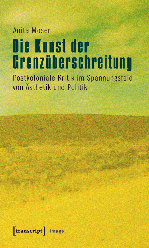 Die Kunst der Grenz&uuml;berschreitung - Anita Moser