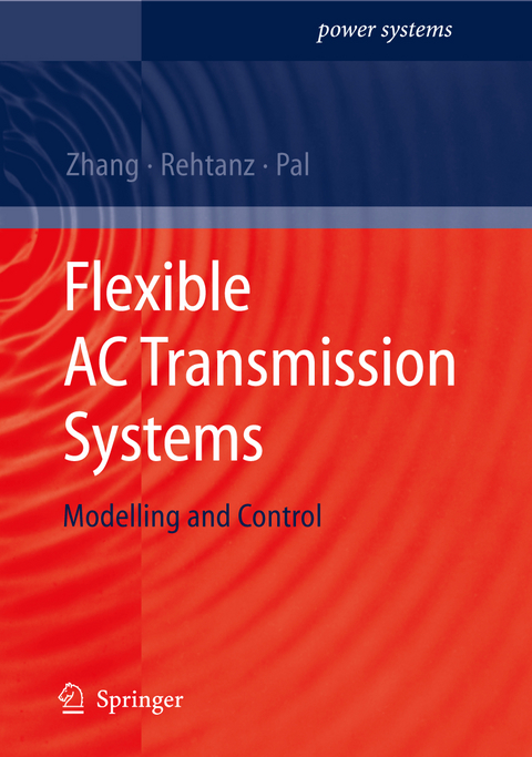 Flexible AC Transmission Systems: Modelling and Control - Xiao-Ping Zhang, Christian Rehtanz, Bikash Pal