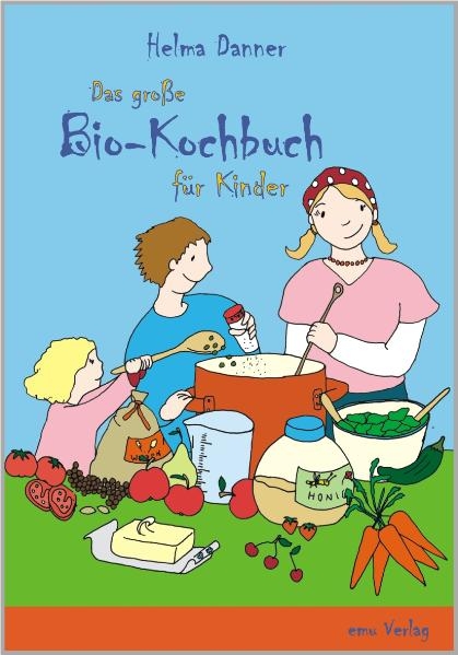 Das gro&szlig;e Bio-Kochbuch f&uuml;r Kinder - Helma Danner