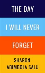 Day I Will Never Forget -  Sharon Abimbola Salu