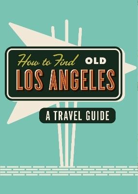 How To Find Old Los Angeles - Herb Lester Associates