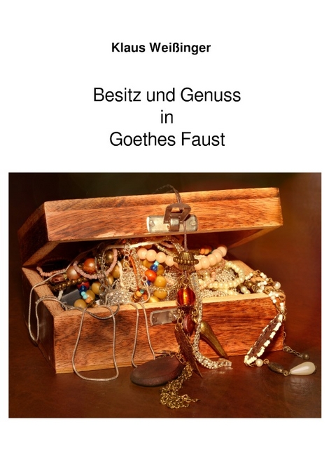 Besitz und Genuss in Goethes Faust - Klaus Wei&szlig;inger