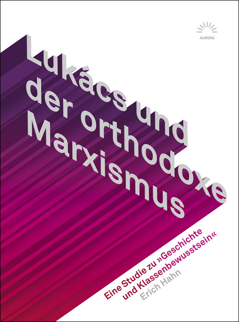 Luk&aacute;cs und der orthodoxe Marxismus - Erich Hahn