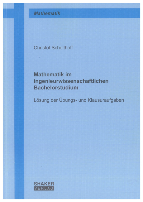 Mathematik im ingenieurwissenschaftlichen Bachelorstudium - Christof Schelthoff