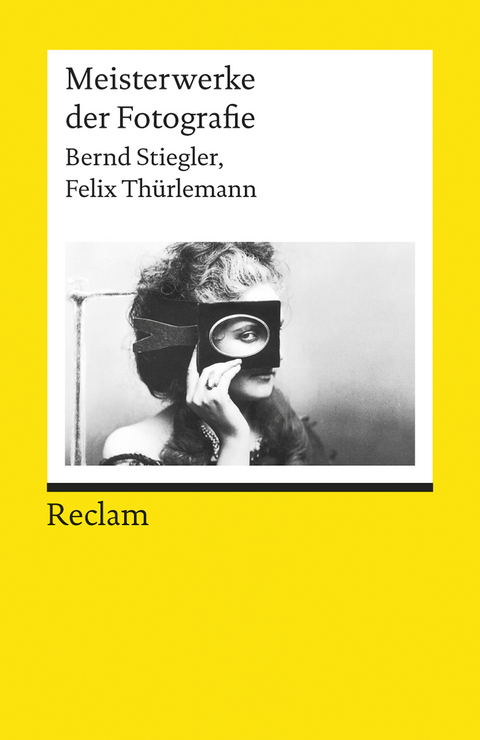 Meisterwerke der Fotografie - Bernd Stiegler, Felix Th&uuml;rlemann