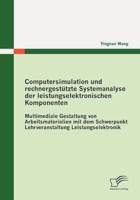Computersimulation und rechnergest&uuml;tzte Systemanalyse der leistungselektronischen Komponenten - Yingnan Wang