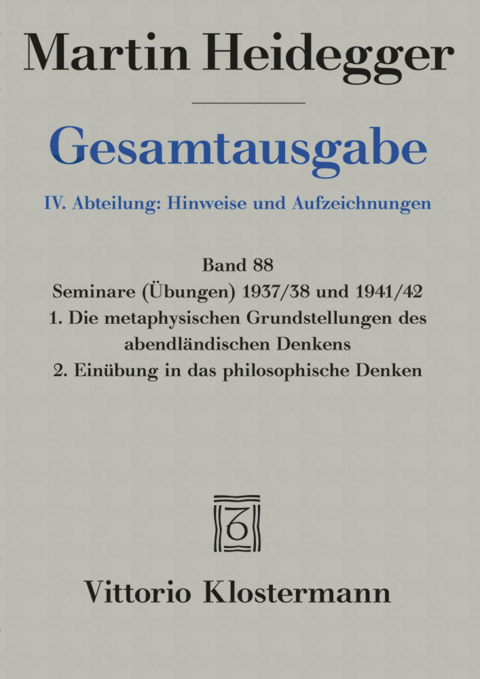 Seminare (Übungen) 1937/38 und 1941/42. 1. Die metaphysischen Grundstellungen des abendländischen Denkens. 2. Einübung in das philosophische Denken - Martin Heidegger