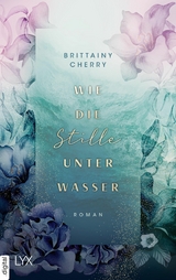 Wie die Stille unter Wasser - Brittainy Cherry