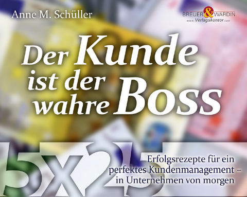 Der Kunde ist der wahre Boss - Anne M Sch&uuml;ller