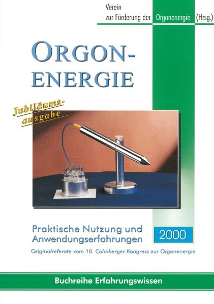Orgonenergie - Praktische Nutzung und Anwendungserfahrungen 2000
