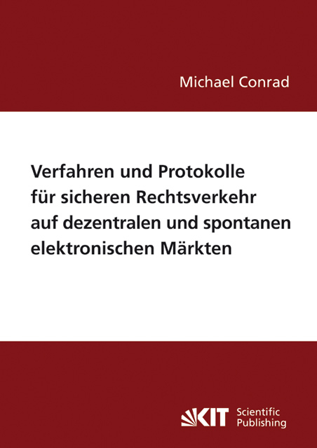 Verfahren und Protokolle f&uuml;r sicheren Rechtsverkehr auf dezentralen und spontanen elektronischen M&auml;rkten - Michael Conrad