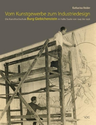 Vom Kunstgewerbe zum Industriedesign - Die Kunsthochschule Burg Giebichenstein in Halle/Saale von 1945 bis 1958