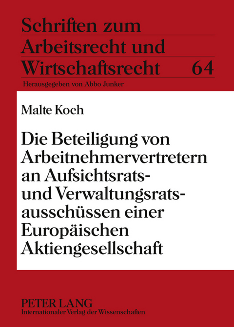 Die Beteiligung von Arbeitnehmervertretern an Aufsichtsrats- und Verwaltungsratsausschuessen einer Europaeischen Aktiengesellschaft - Malte Koch