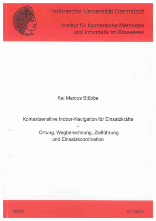 Kontextsensitive Indoor-Navigation für Einsatzkräfte – Ortung, Wegberechnung, Zielführung und Einsatzkoordination