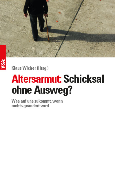 Altersarmut: Schicksal ohne Ausweg? - Christoph Butterwege, Ursula Engelen-Kefer, Ragnar H&ouml;nig, Klaus Michaelis, Ingrid Breckner, Simon G&uuml;ntner, Katja Karger, Berthold Bose, Sabine B&ouml;ddinghaus, Cansu &Ouml;zdemir, Joachim Bischoff