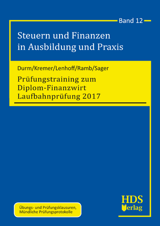 Steuern und Finanzen in Ausbildung und Praxis / Prüfungstraining zum Diplom-Finanzwirt Laufbahnprüfung 2017