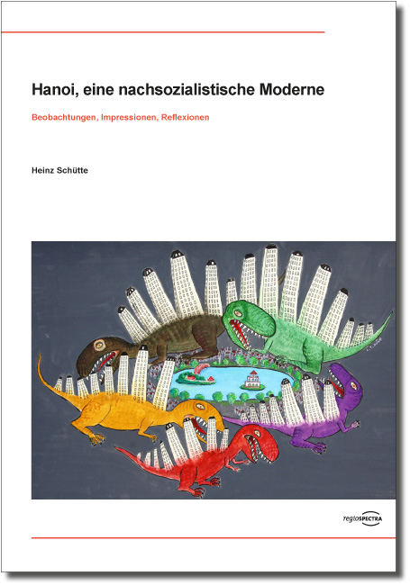 Hanoi, eine nachsozialistische Moderne - Heinz Sch&uuml;tte