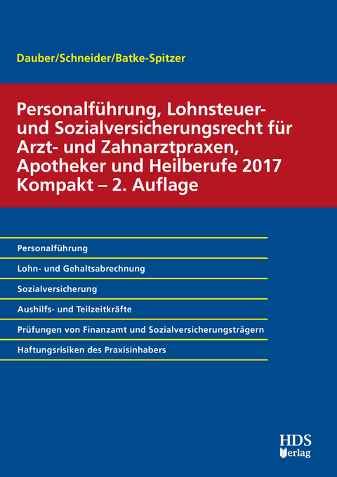 Personalf&uuml;hrung, Lohnsteuer- und Sozialversicherungsrecht f&uuml;r Arzt- und Zahnarztpraxen, Apotheker und Heilberufe 2017 Kompakt - Harald Dauber, Brigitte Batke-Spitzer, Josef Schneider