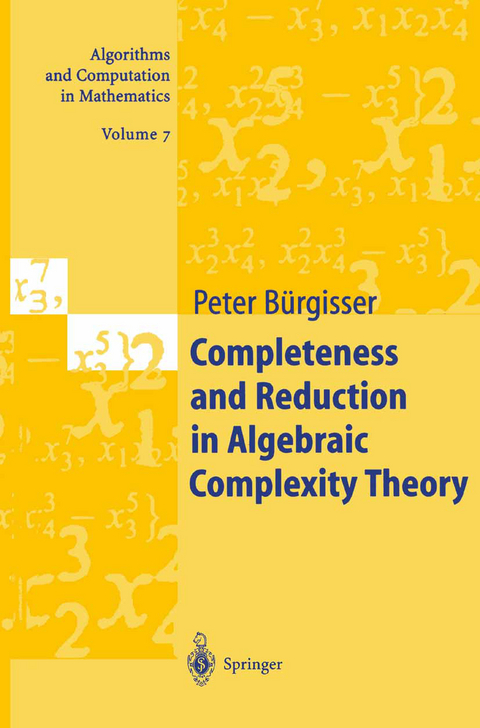 Completeness and Reduction in Algebraic Complexity Theory - Peter B&uuml;rgisser